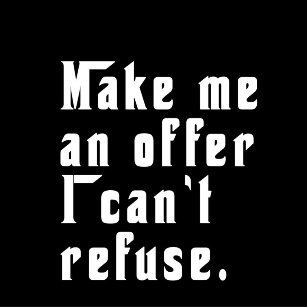 Make Me An Offer I Can’t Refuse
